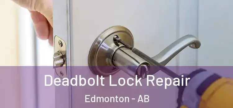  Deadbolt Lock Repair Edmonton - AB