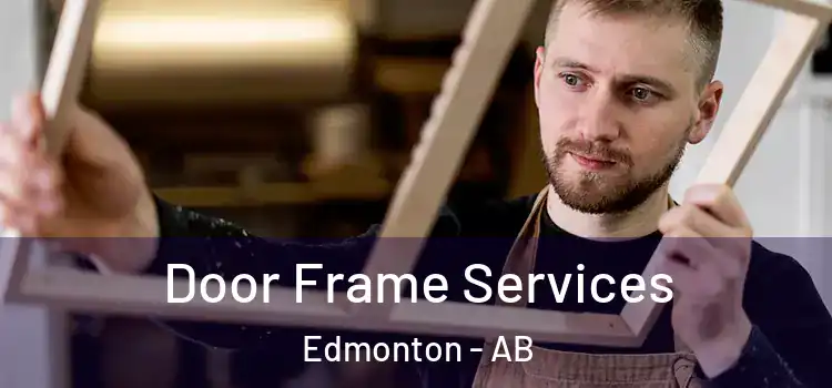 Door Frame Services Edmonton - AB